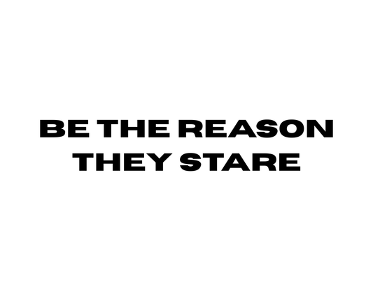 BE THE REASON THEY STARE AUFKLEBER