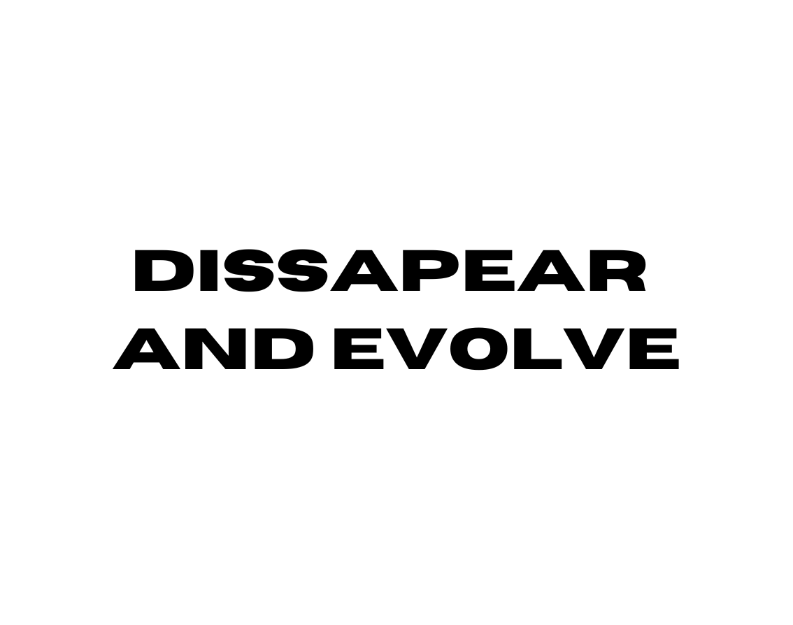 DISSAPEAR AND EVOLVE